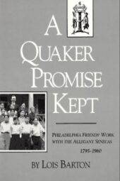 A Quaker Promise Kept: Philadelphia Friends' Work with the Allegany Senecas, 1795-1960