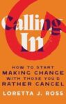 Calling In: How to Start Making Change with Those You'd Rather Cancel