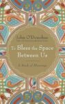 To Bless the Space Between Us: A Book of Blessings