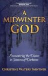 A Midwinter God: Encountering the Divine in Seasons of Darkness